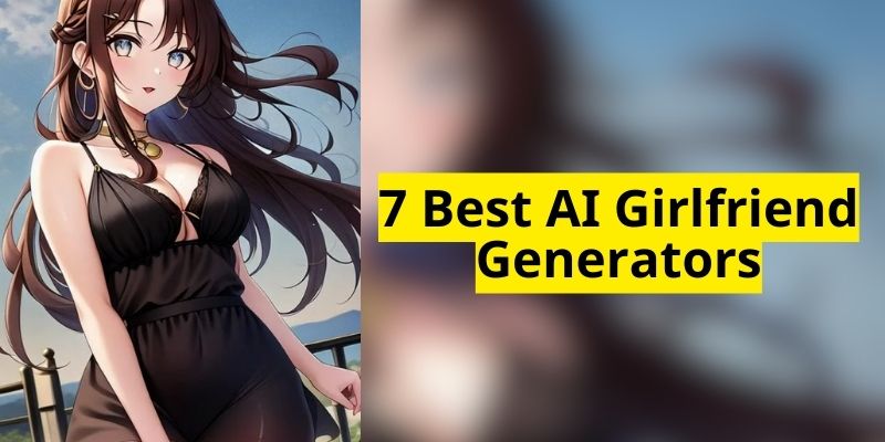 7 Best AI Girlfriend Generators 2023 – Key Features, Pros&Cons and Pricing
